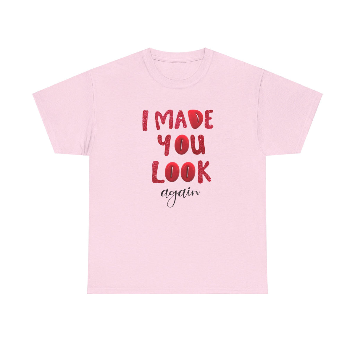 I Made You Look Again Tshirt