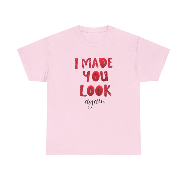 I Made You Look Again Tshirt