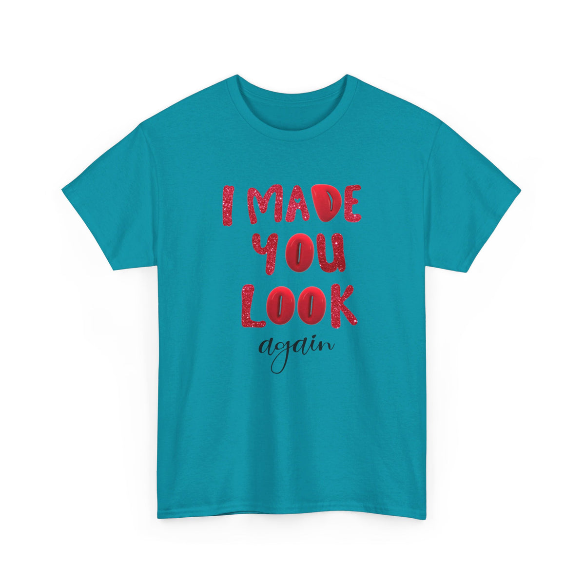 I Made You Look Again Tshirt