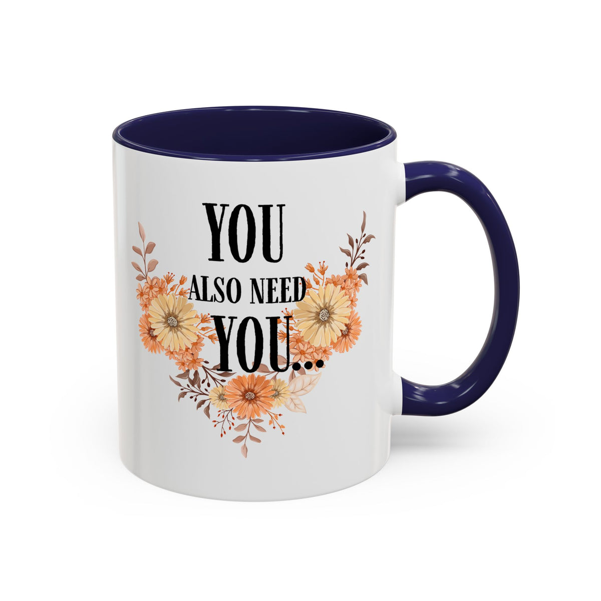 Coffee Mug — "You Also Need You" Floral Self-Care Accent Mug (11/15oz)