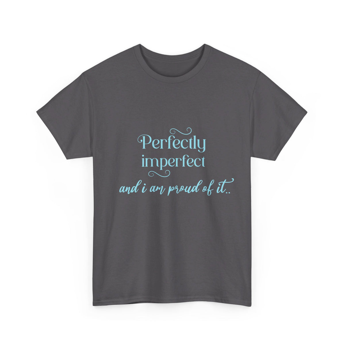 Imperfectly Perfect and Proud of it Tshirt