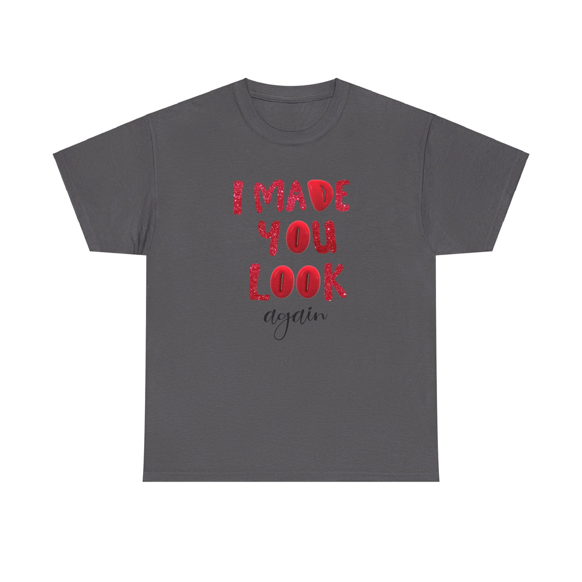 I Made You Look Again Tshirt