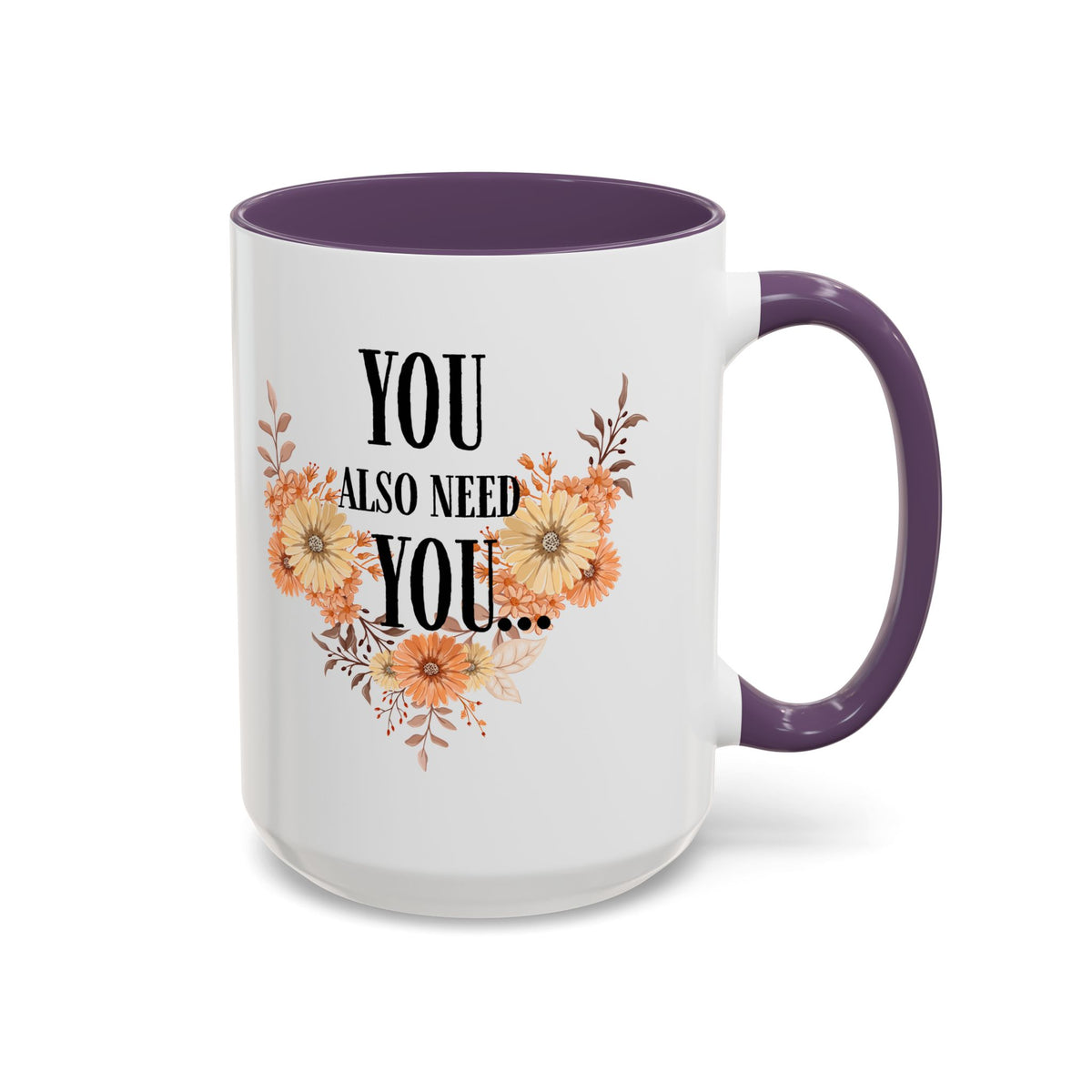 Coffee Mug — "You Also Need You" Floral Self-Care Accent Mug (11/15oz)