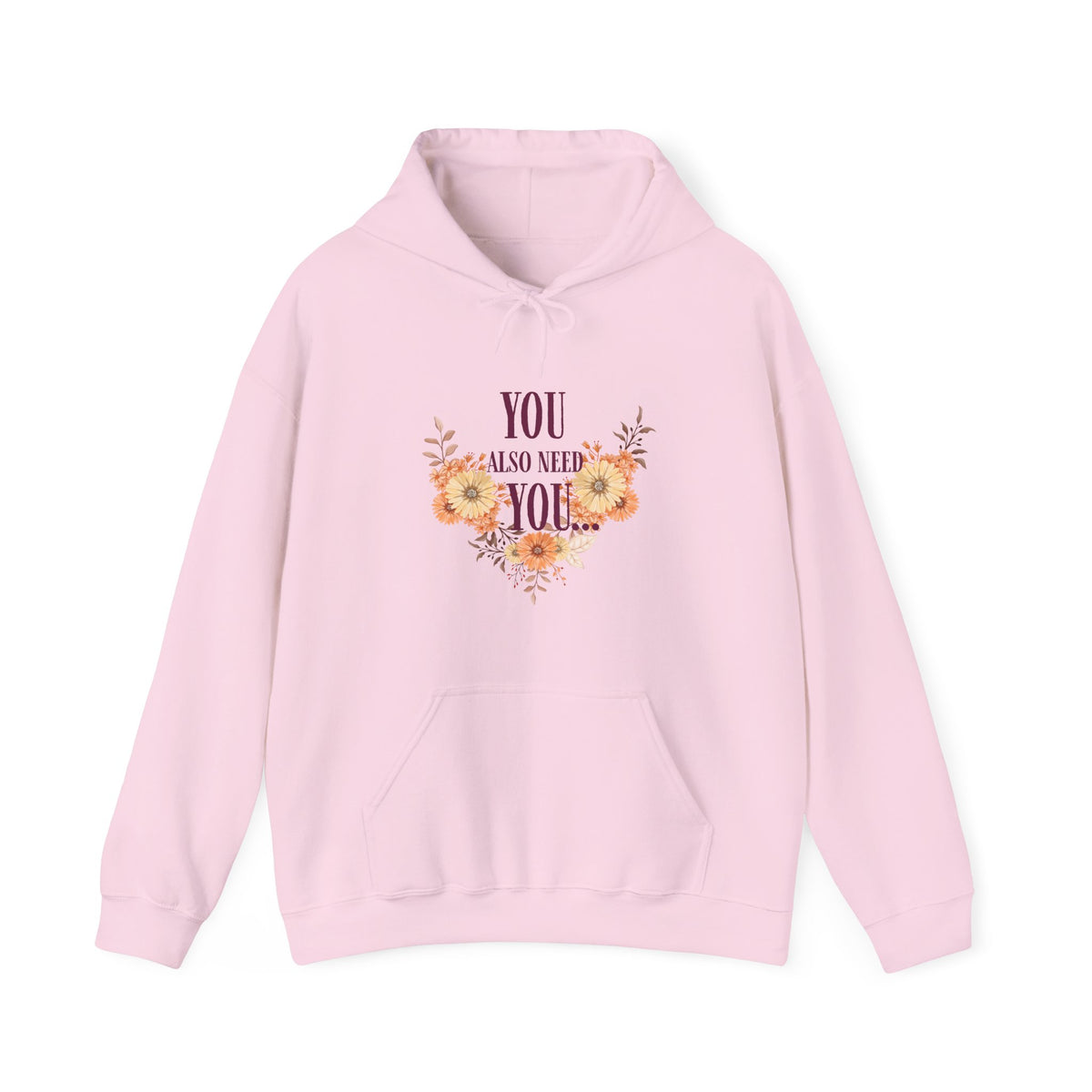 You Also Need You Floral Hoodie – Self-Love Inspirational Pullover