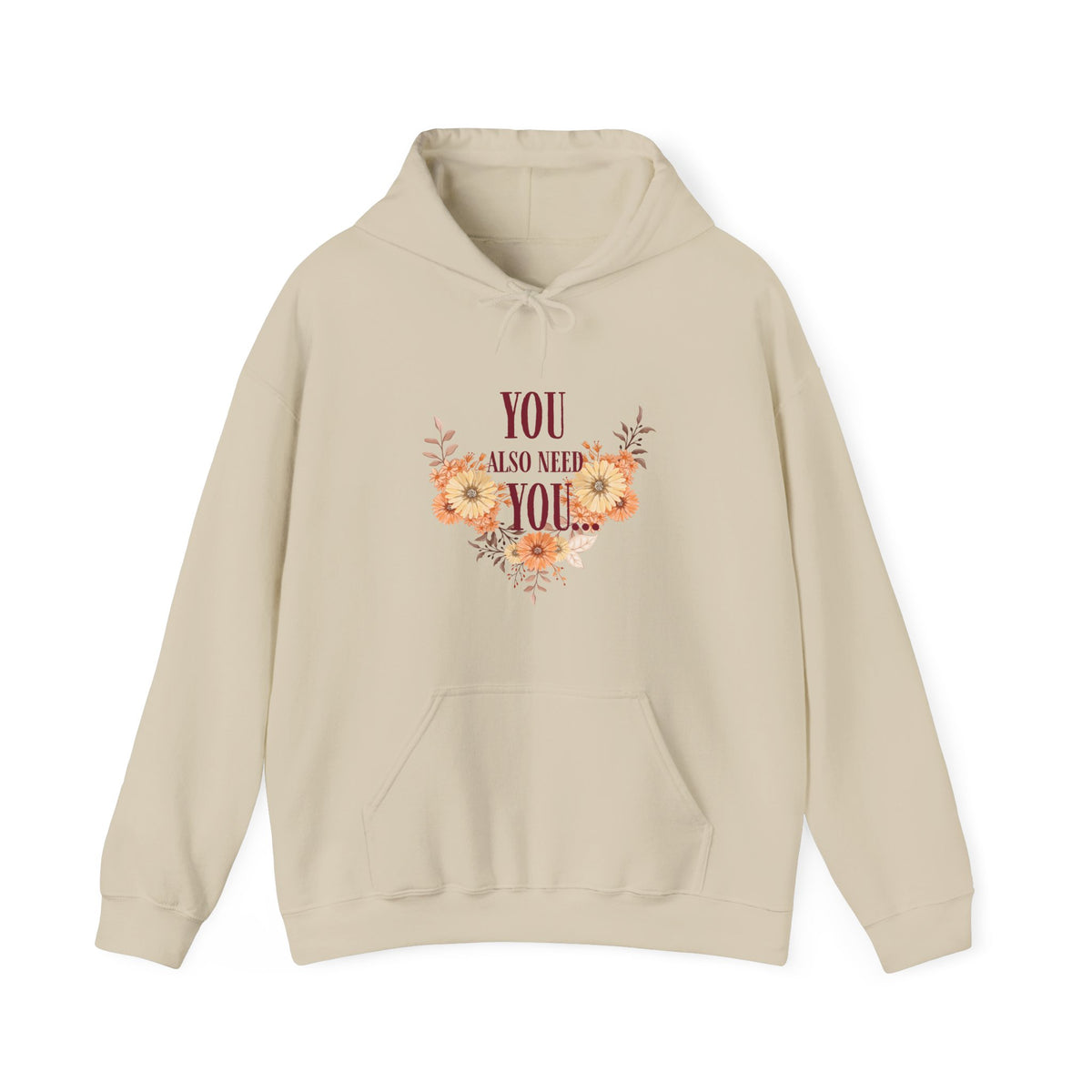 You Also Need You Floral Hoodie – Self-Love Inspirational Pullover