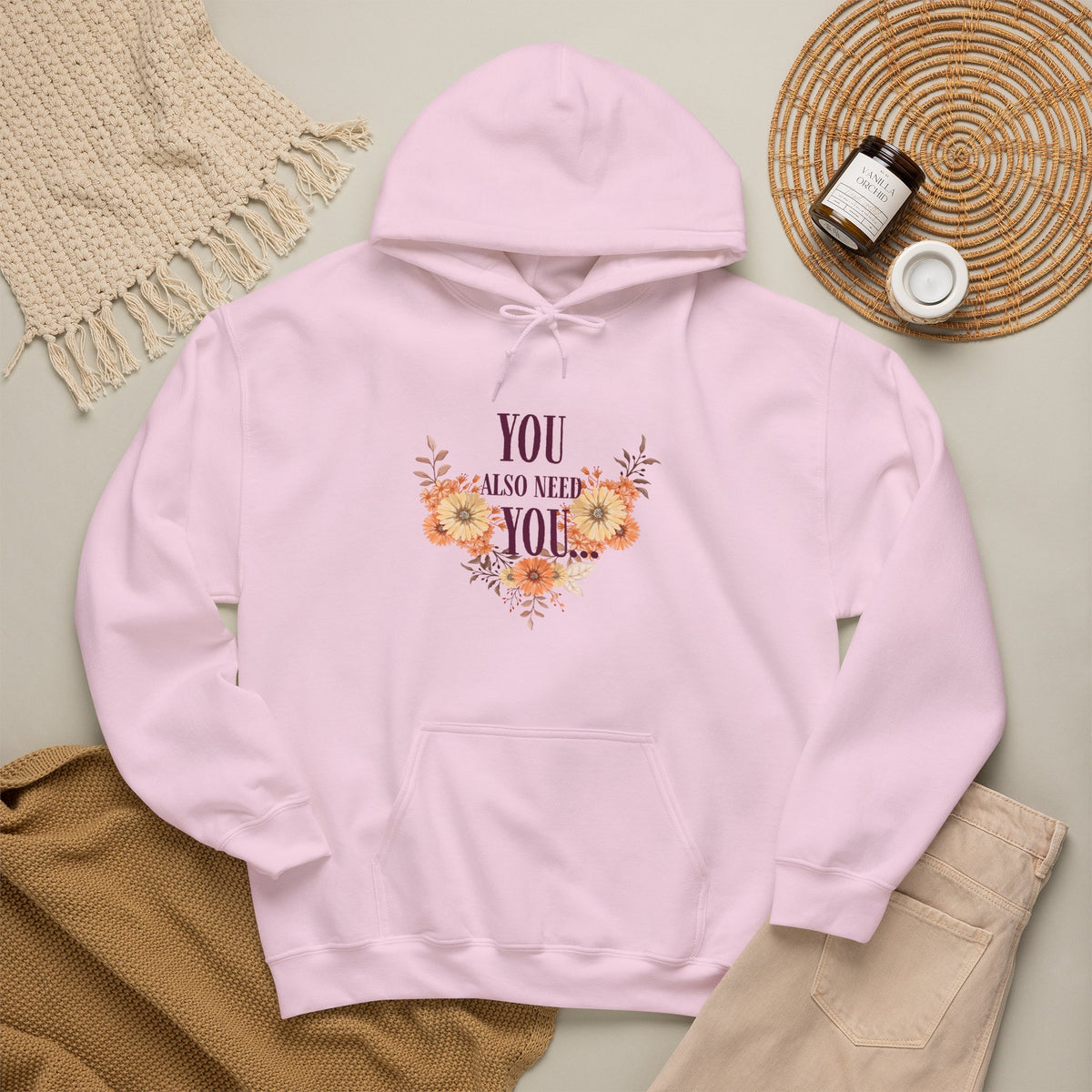 You Also Need You Floral Hoodie – Self-Love Inspirational Pullover