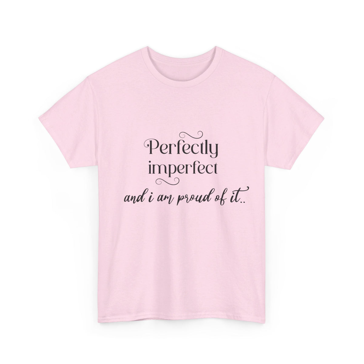 Imperfectly Perfect and Proud of it Tshirt