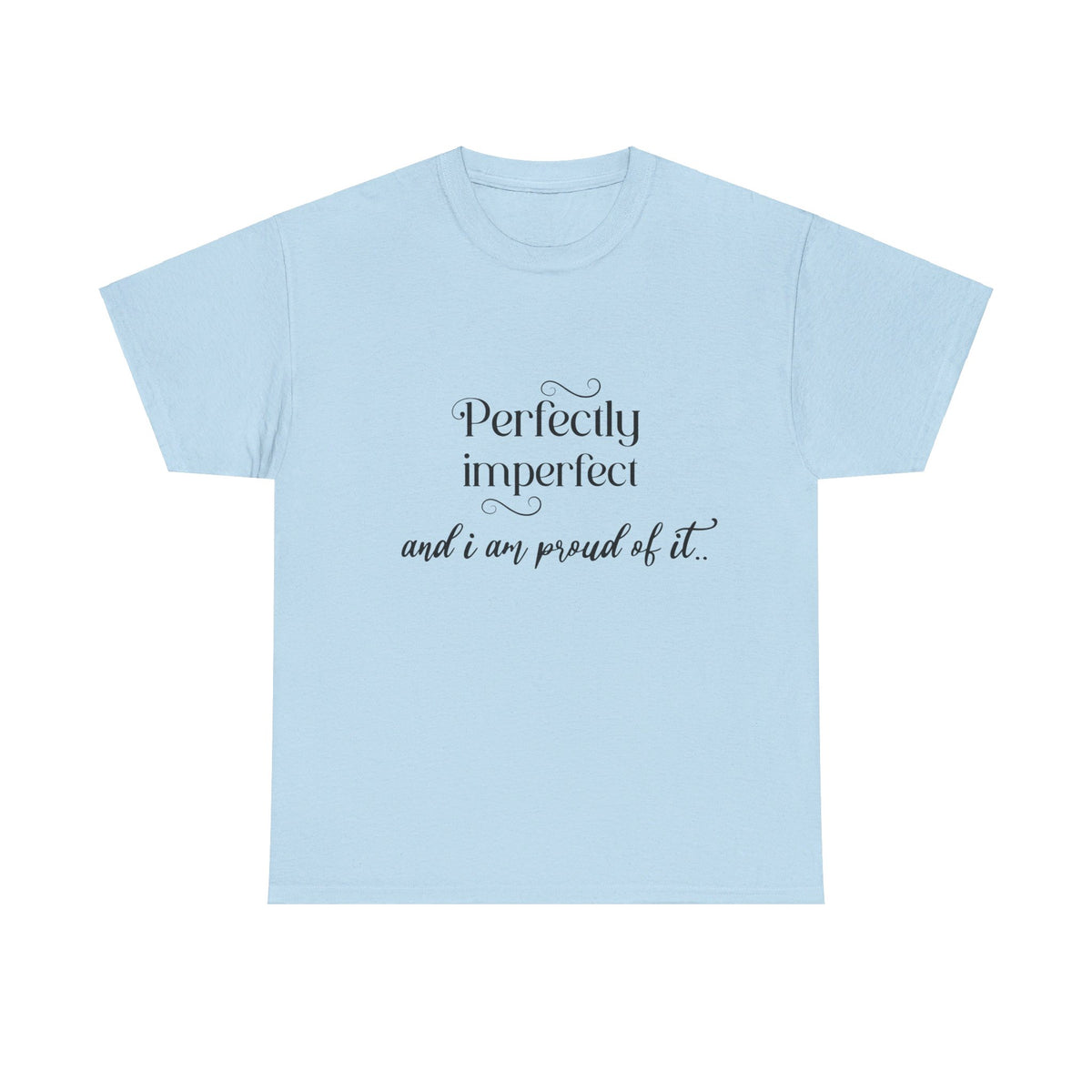 Imperfectly Perfect and Proud of it Tshirt