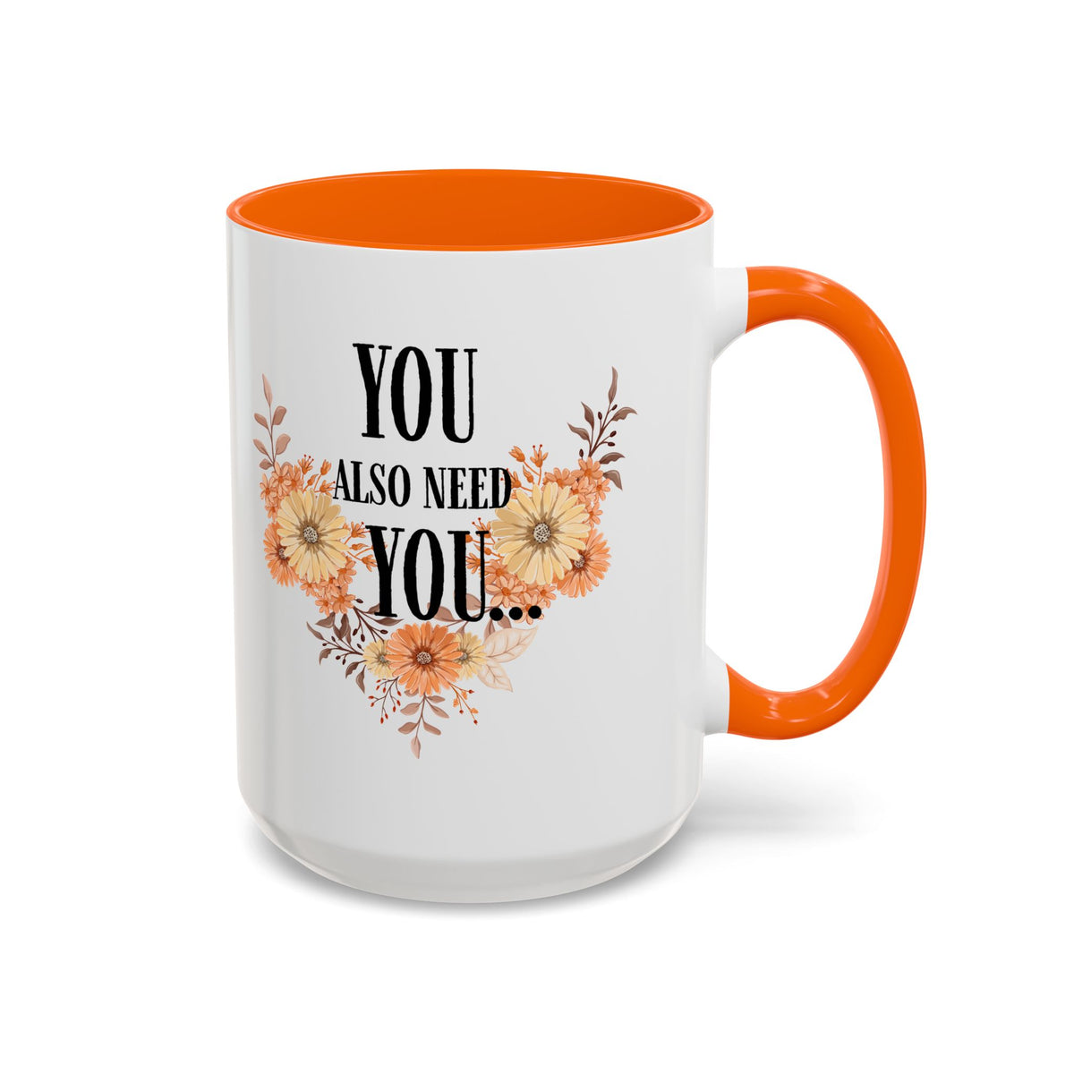 Coffee Mug — "You Also Need You" Floral Self-Care Accent Mug (11/15oz)