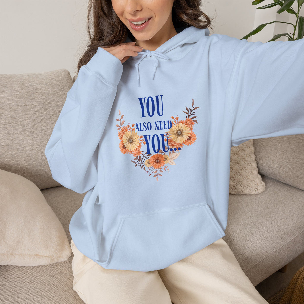 You Also Need You Floral Hoodie – Self-Love Inspirational Pullover