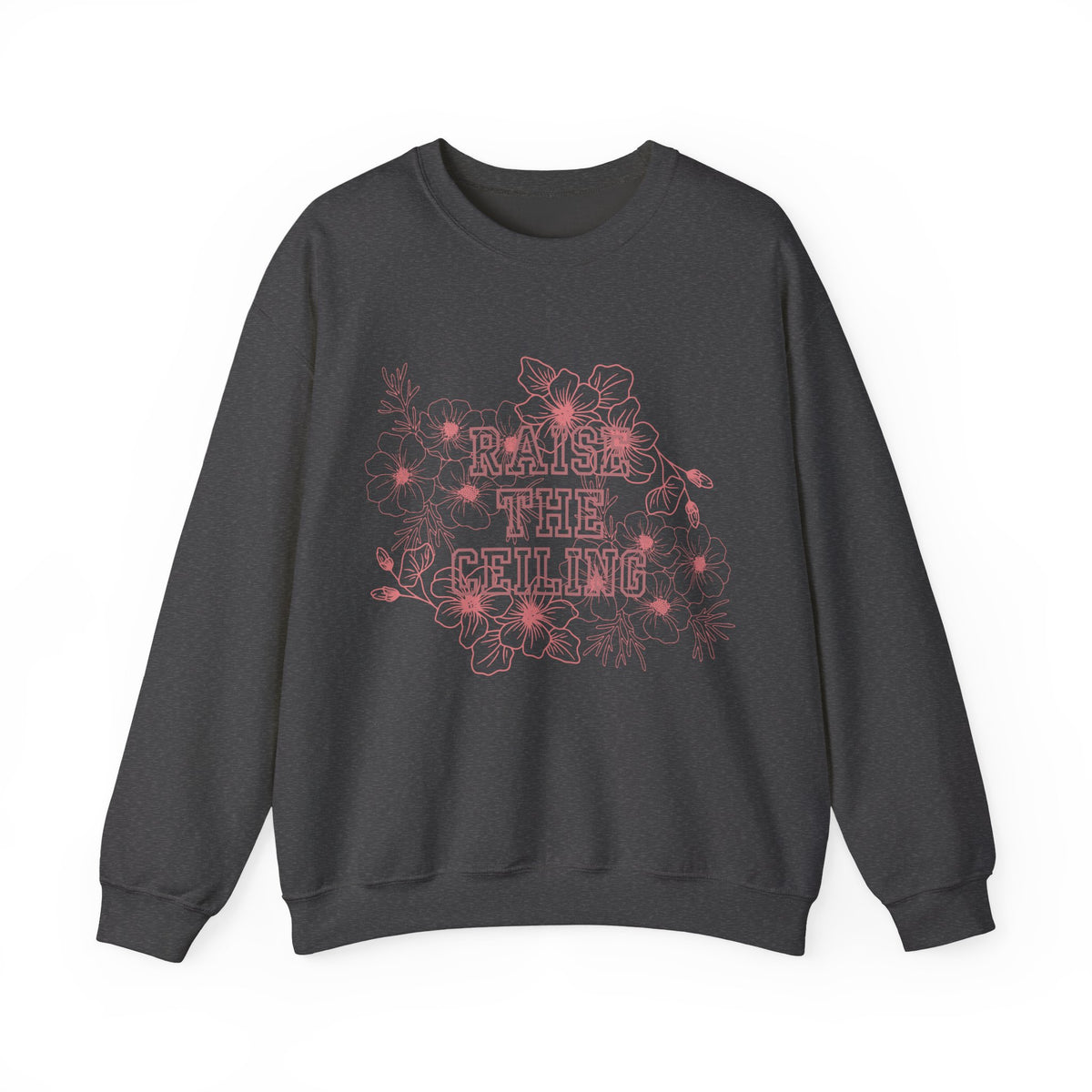 Crewneck Sweatshirt — "Raise the Ceiling" Floral Graphic