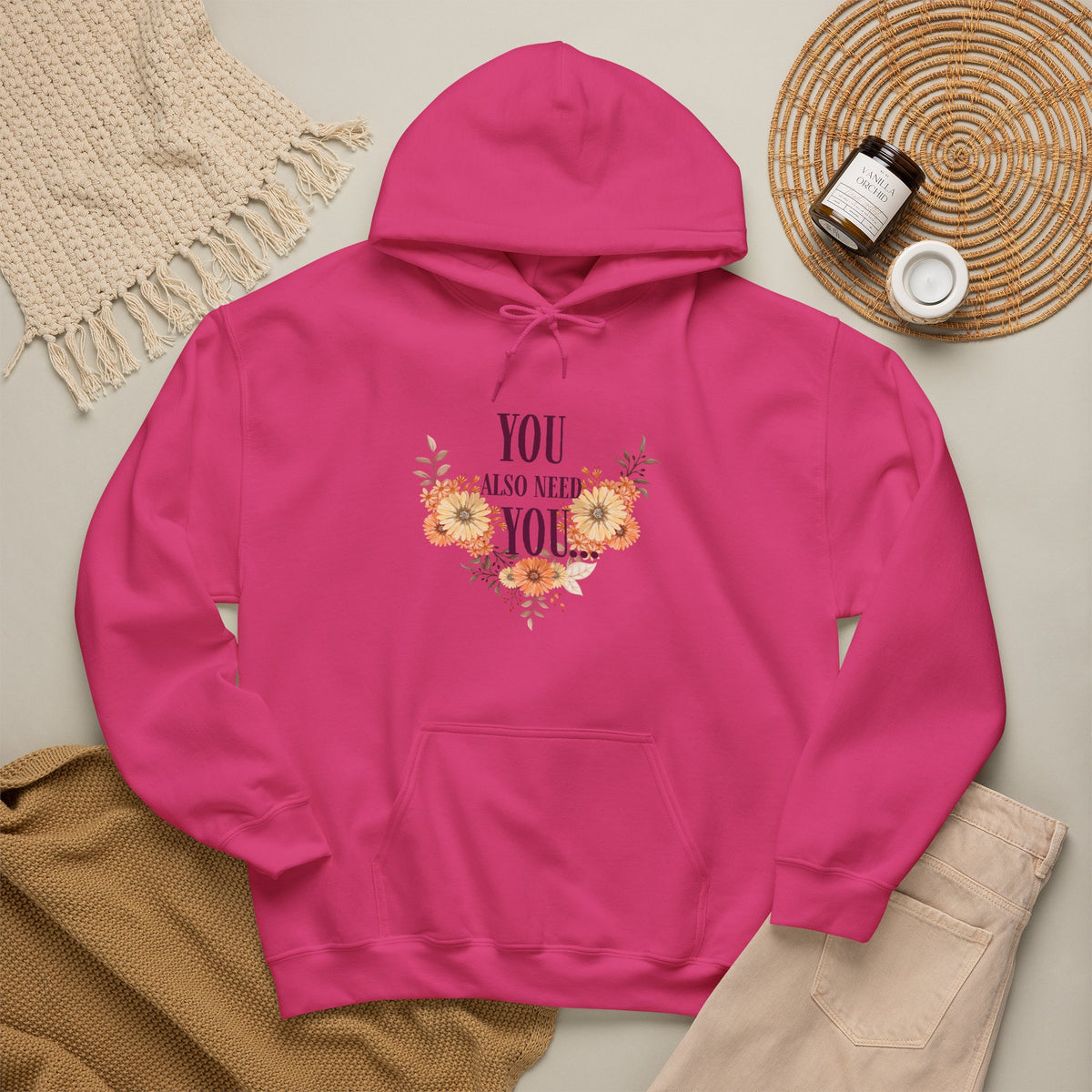 You Also Need You Floral Hoodie – Self-Love Inspirational Pullover