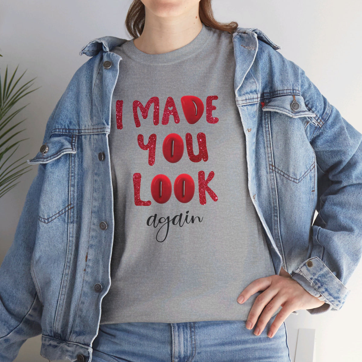 I Made You Look Again Tshirt