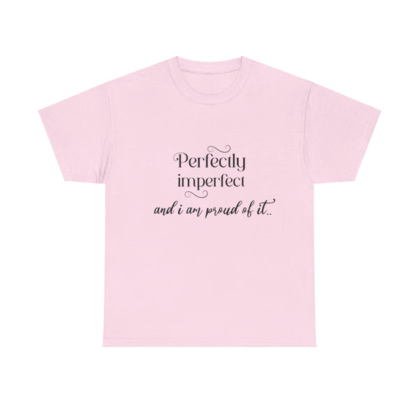 Imperfectly Perfect and Proud of it Tshirt