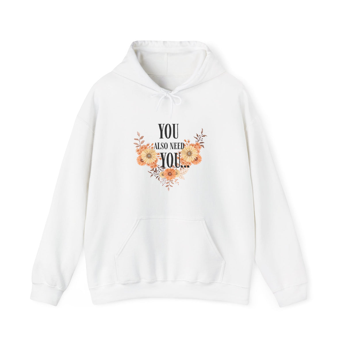 You Also Need You Floral Hoodie – Self-Love Inspirational Pullover