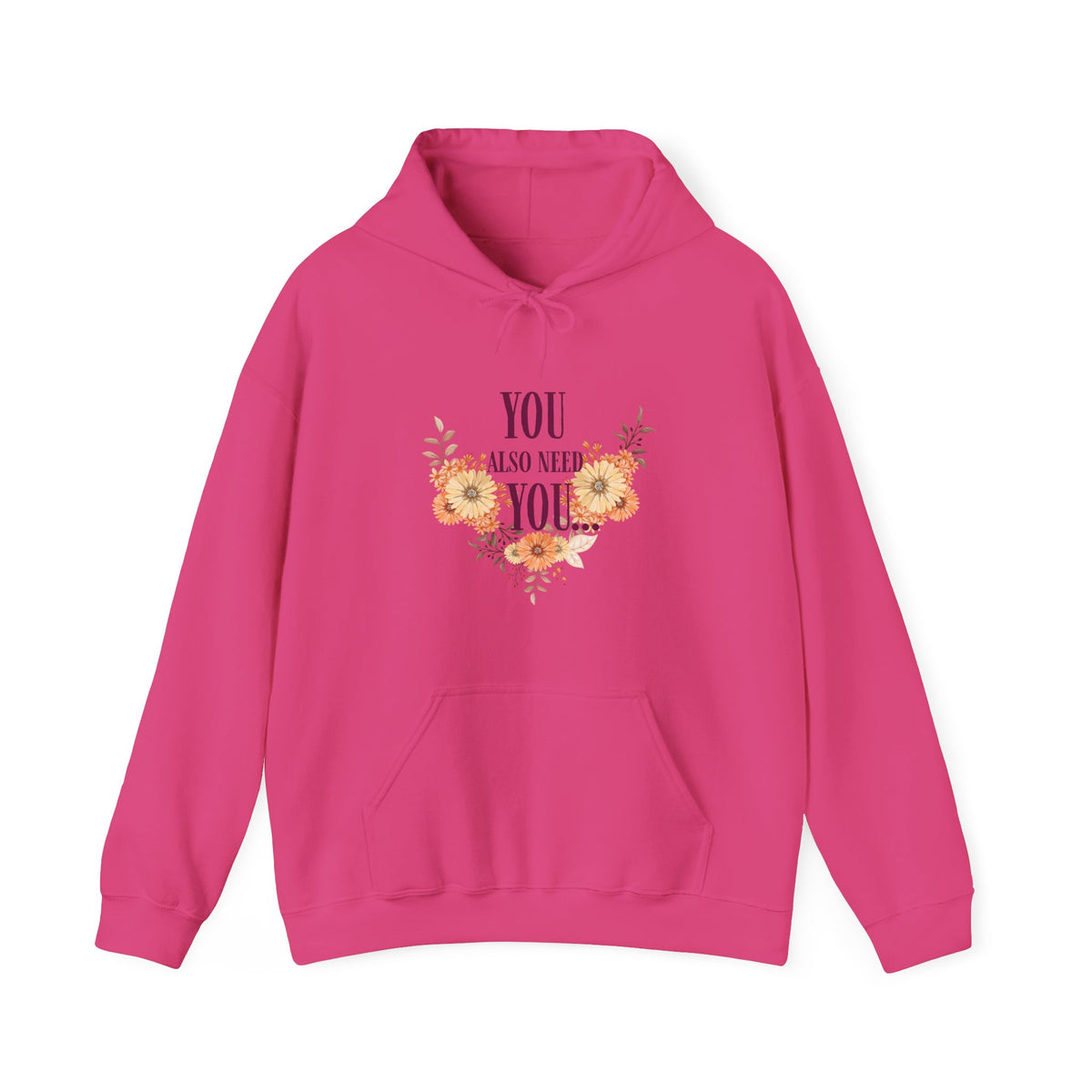 You Also Need You Floral Hoodie – Self-Love Inspirational Pullover