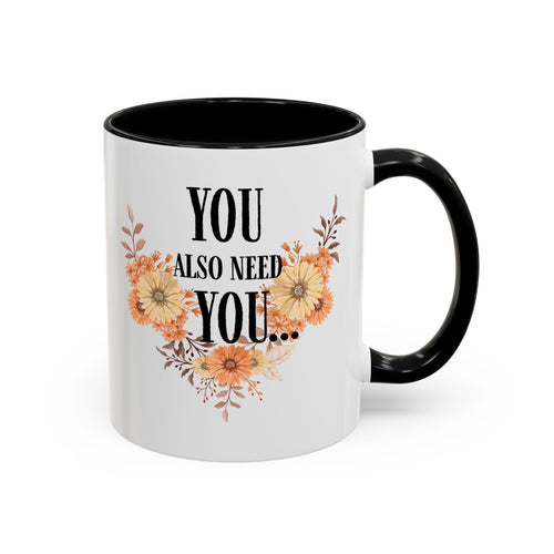 Coffee Mug — "You Also Need You" Floral Self-Care Accent Mug (11/15oz)