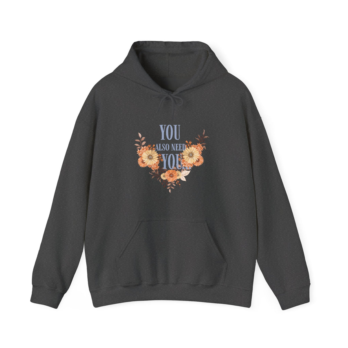 You Also Need You Floral Hoodie – Self-Love Inspirational Pullover