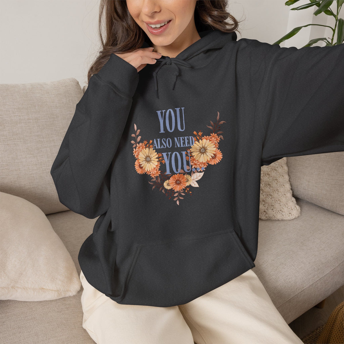 You Also Need You Floral Hoodie – Self-Love Inspirational Pullover