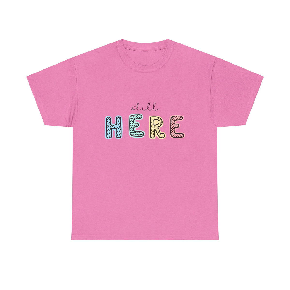Still Here Tshirt