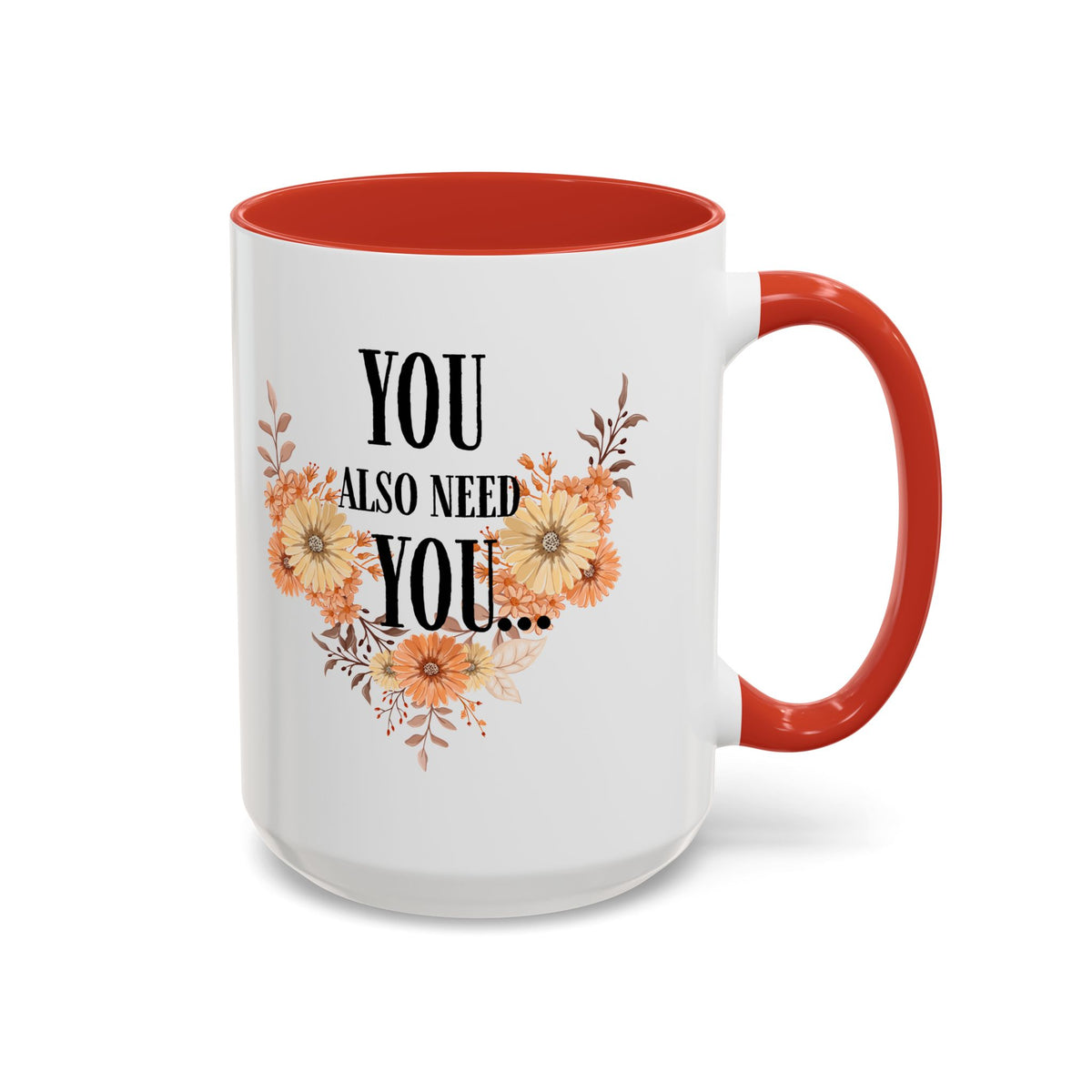 Coffee Mug — "You Also Need You" Floral Self-Care Accent Mug (11/15oz)