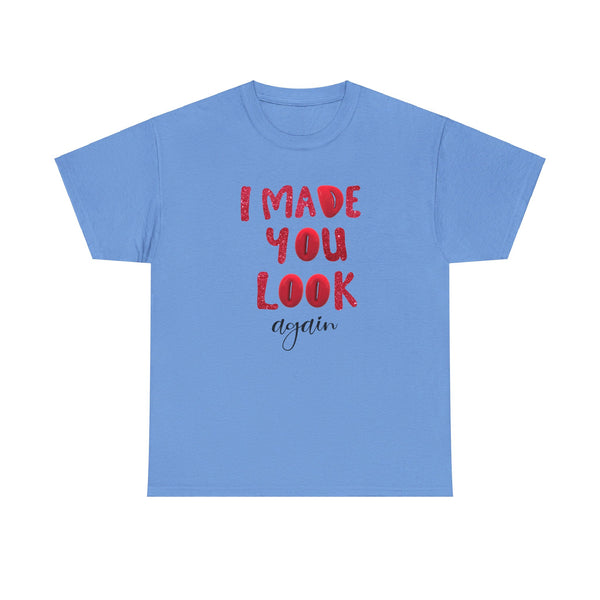 I Made You Look Again Tshirt