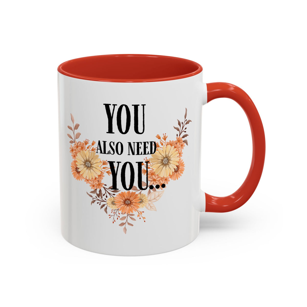 Coffee Mug — "You Also Need You" Floral Self-Care Accent Mug (11/15oz)