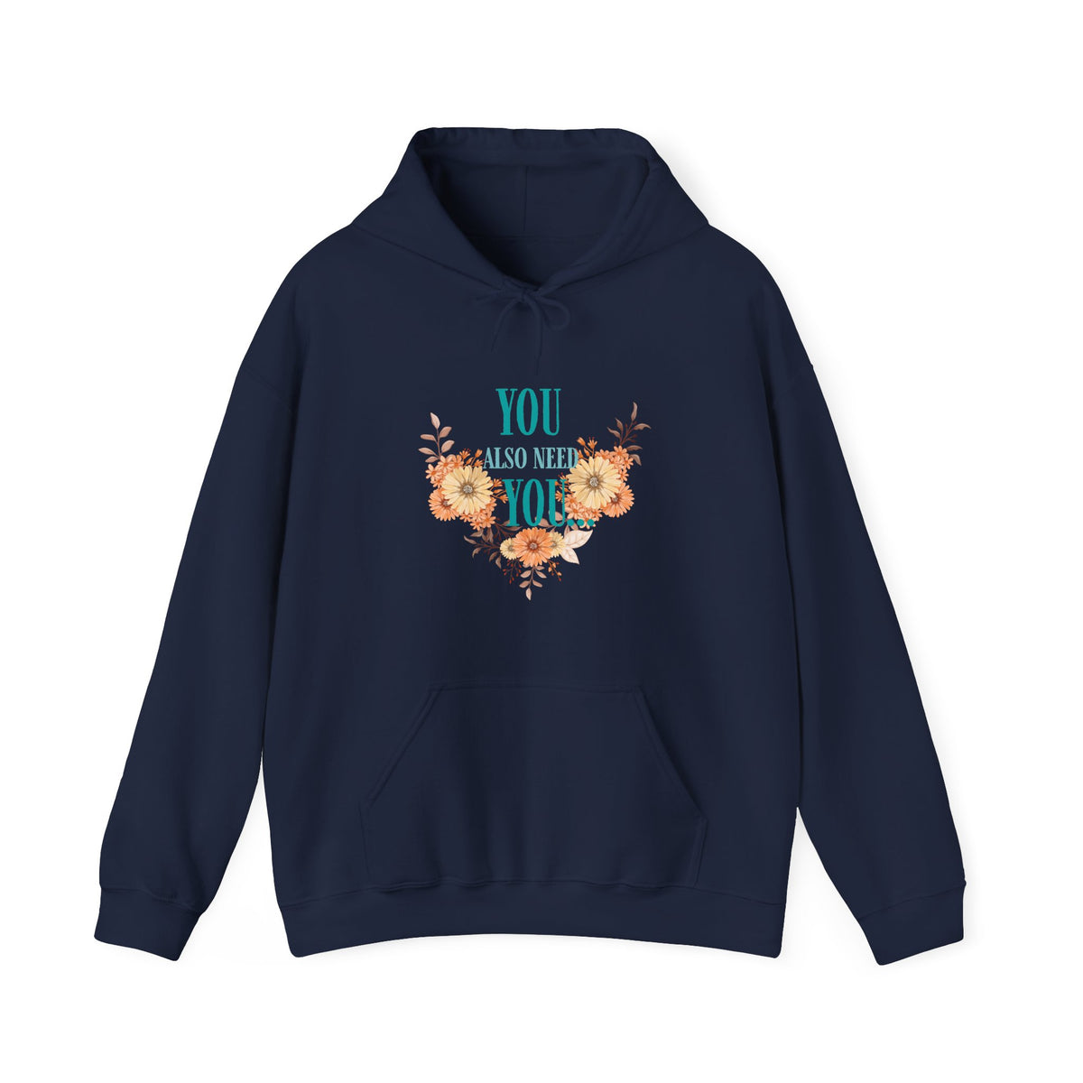 You Also Need You Floral Hoodie – Self-Love Inspirational Pullover