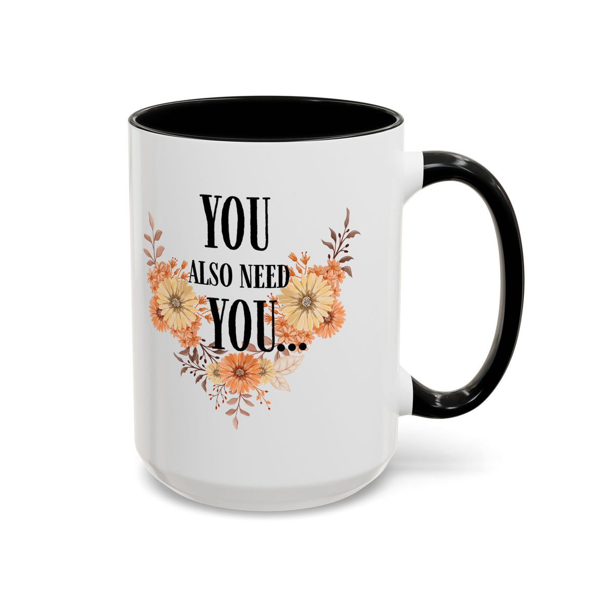 Coffee Mug — "You Also Need You" Floral Self-Care Accent Mug (11/15oz)