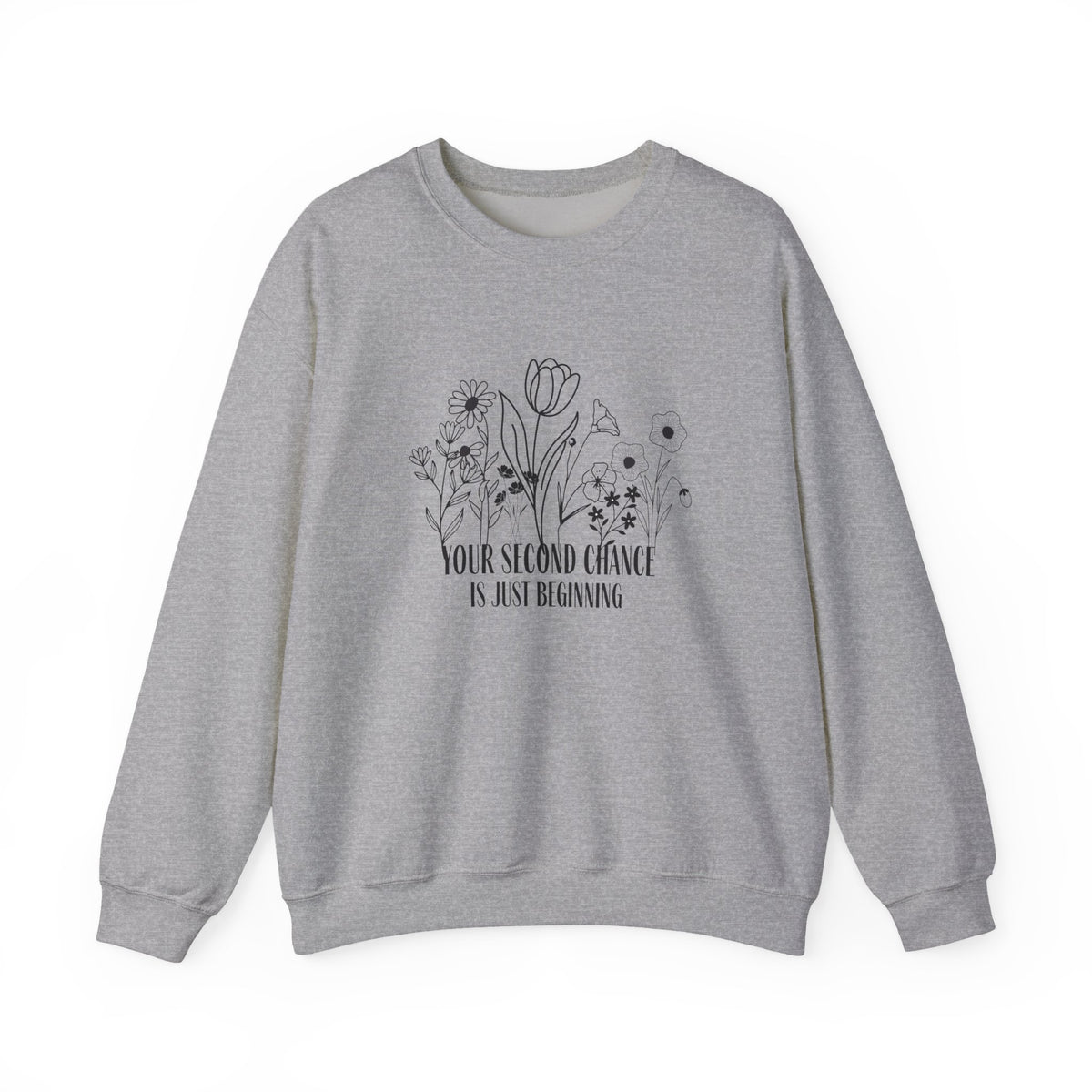 Your Second Chance Is Just Beginning Floral Inspirational Sweatshirt