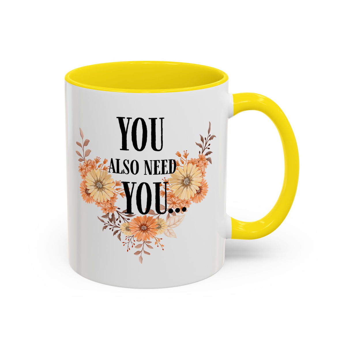 Coffee Mug — "You Also Need You" Floral Self-Care Accent Mug (11/15oz)