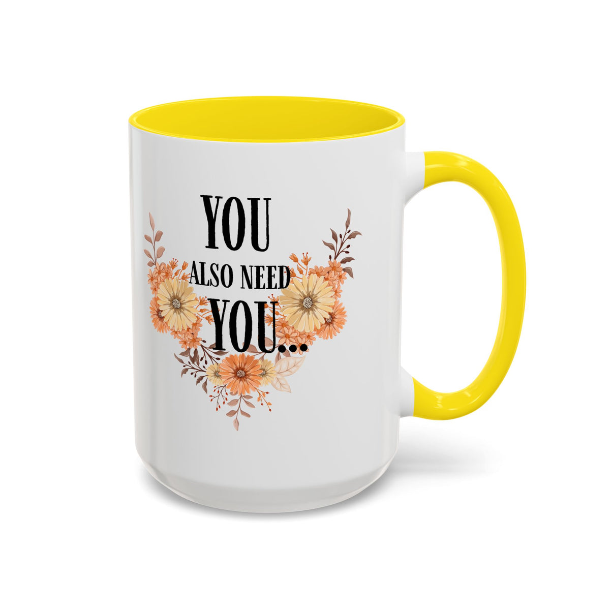 Coffee Mug — "You Also Need You" Floral Self-Care Accent Mug (11/15oz)