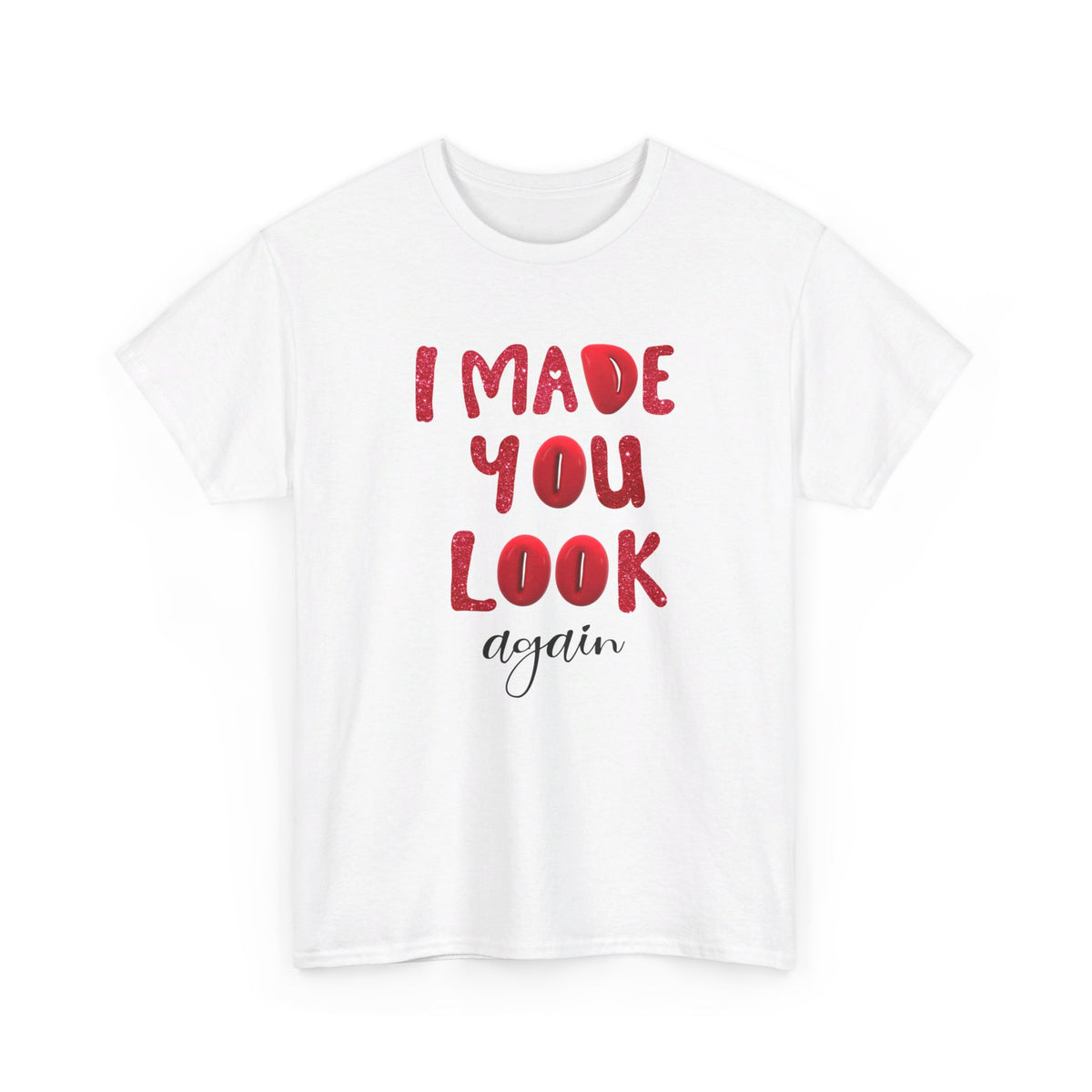 I Made You Look Again Tshirt