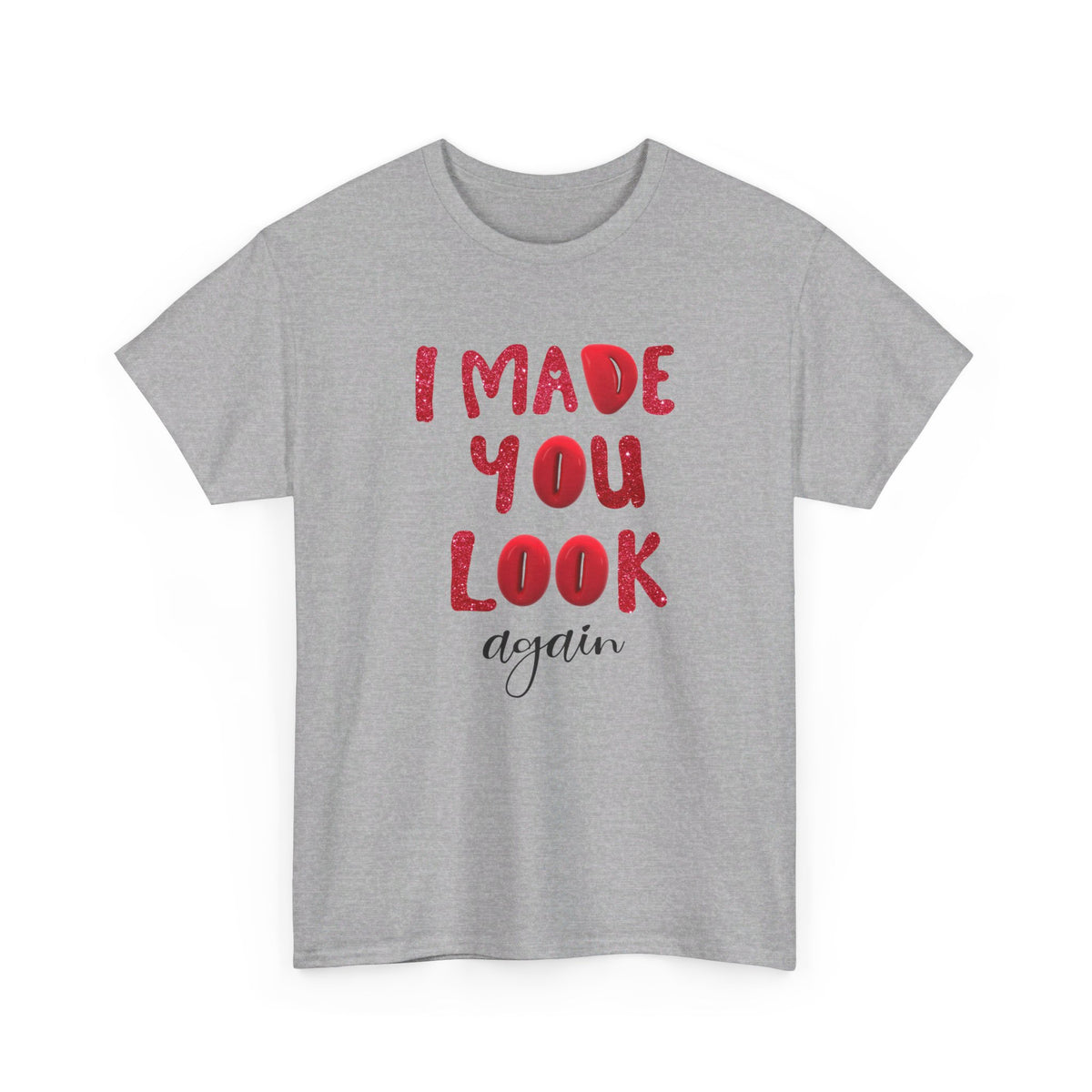 I Made You Look Again Tshirt