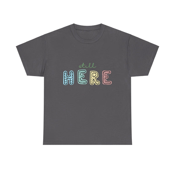 Still Here Tshirt