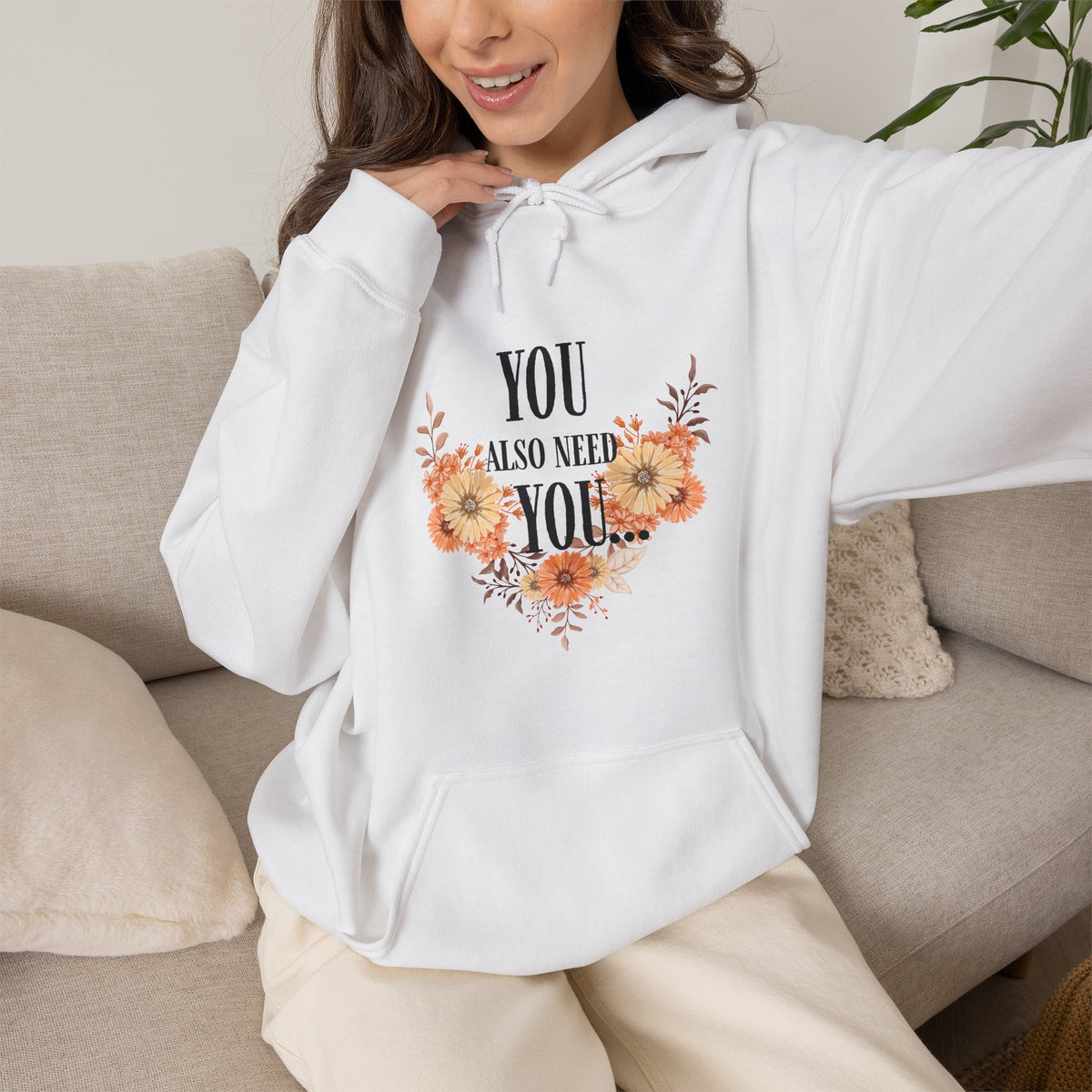You Also Need You Floral Hoodie – Self-Love Inspirational Pullover