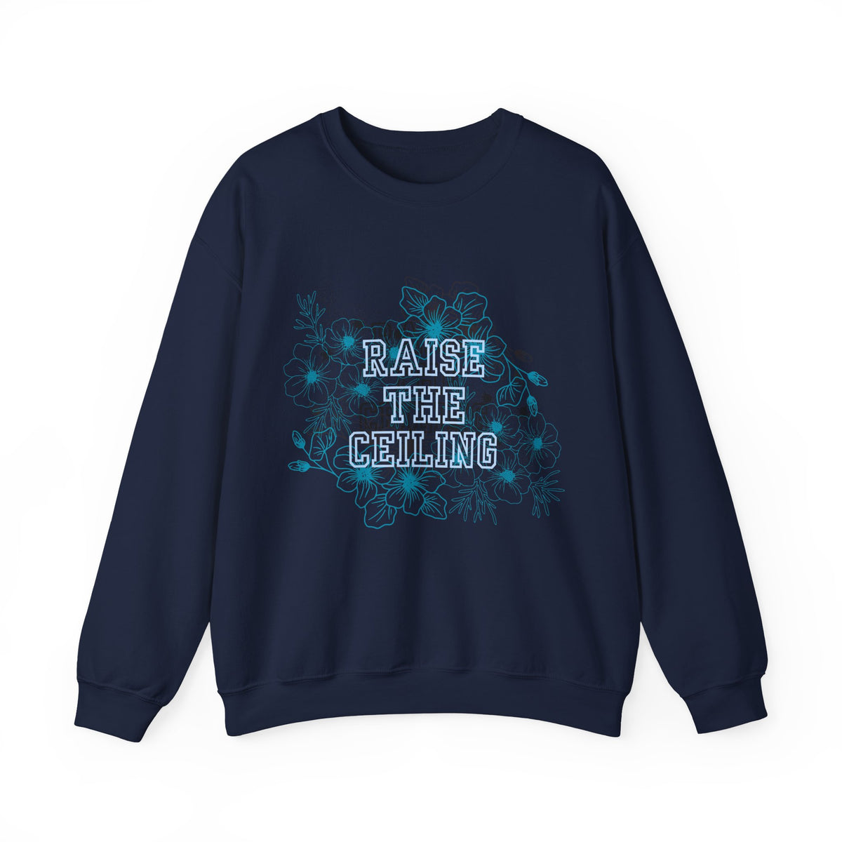 Crewneck Sweatshirt — "Raise the Ceiling" Floral Graphic