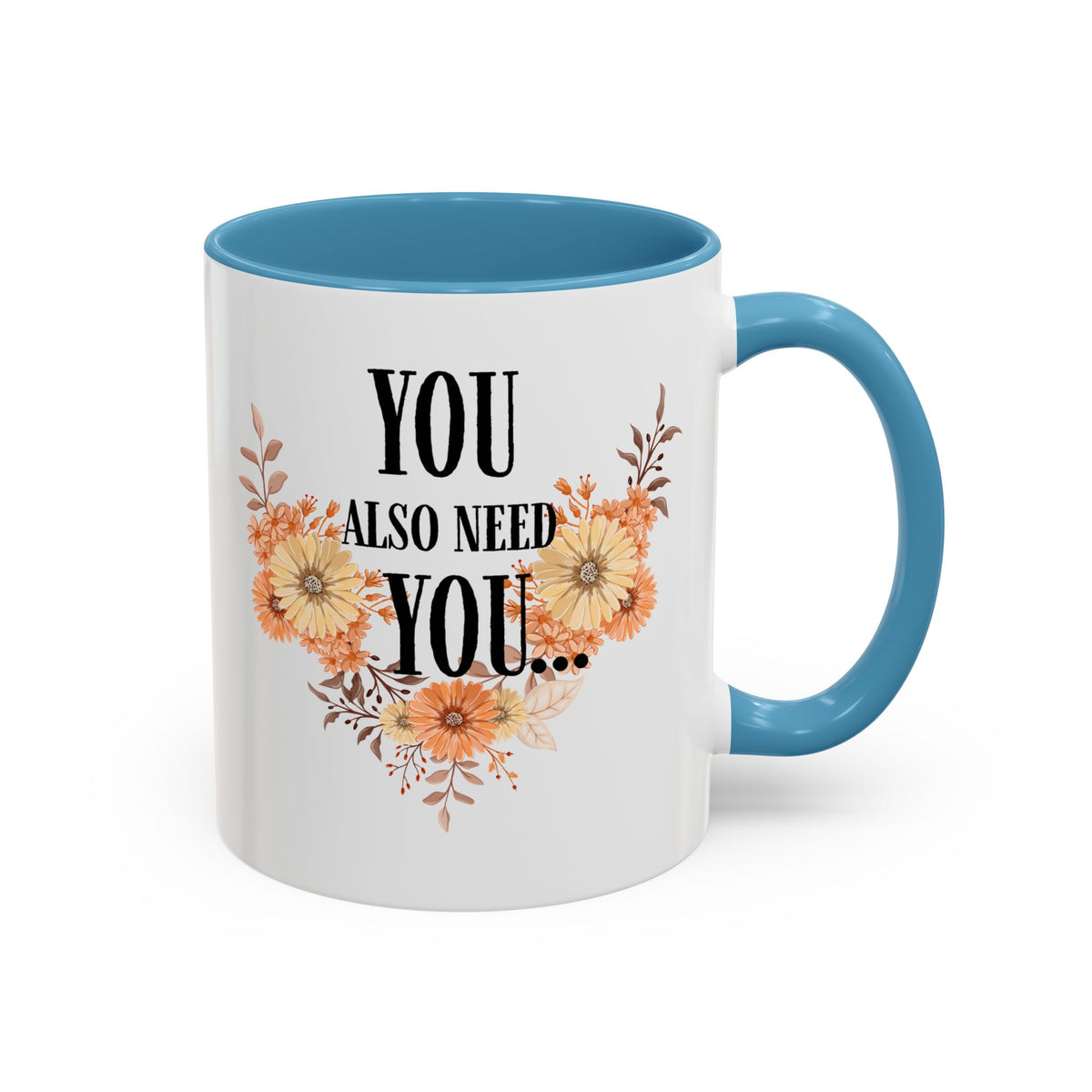 Coffee Mug — "You Also Need You" Floral Self-Care Accent Mug (11/15oz)