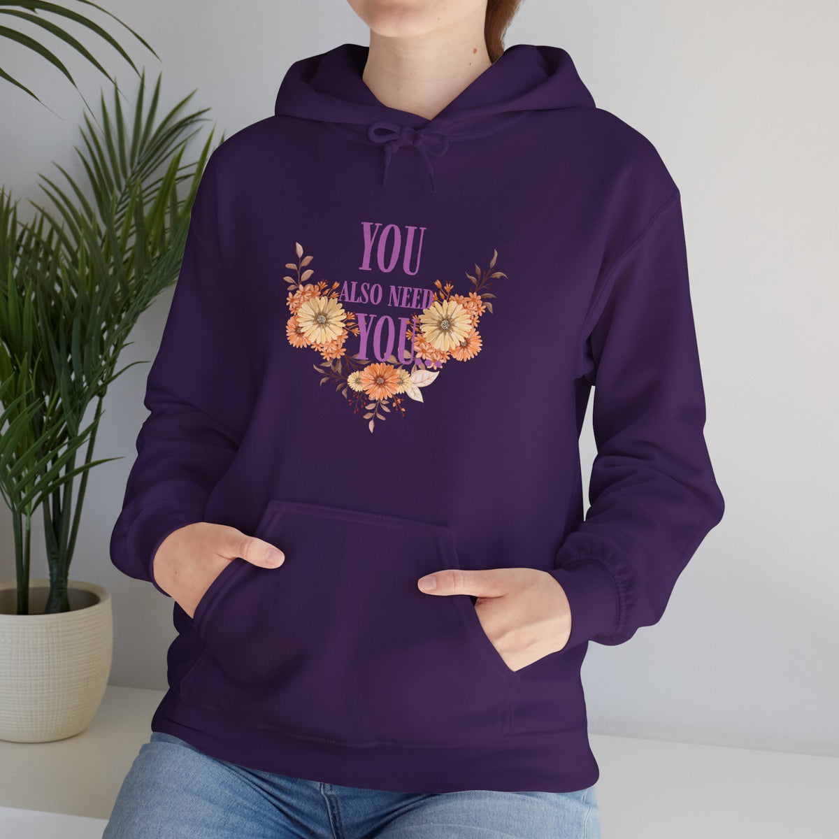 You Also Need You Floral Hoodie – Self-Love Inspirational Pullover