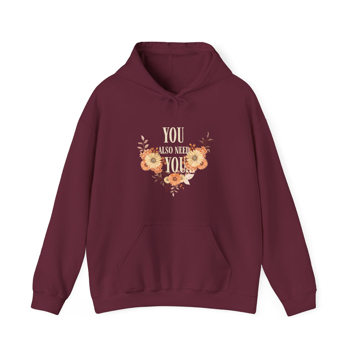 You Also Need You Floral Hoodie – Self-Love Inspirational Pullover