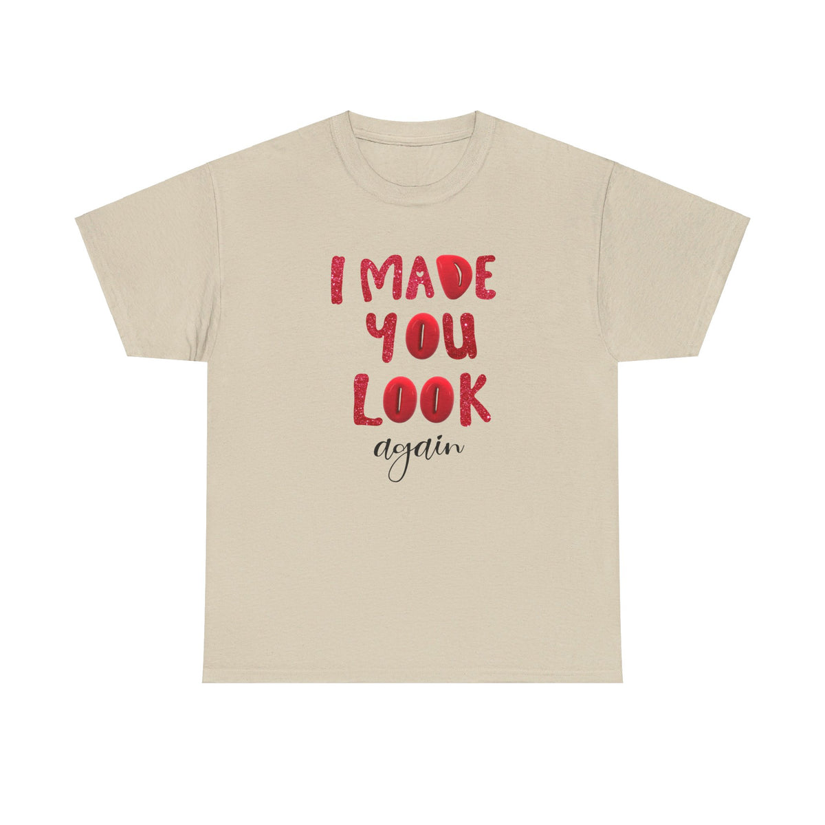 I Made You Look Again Tshirt