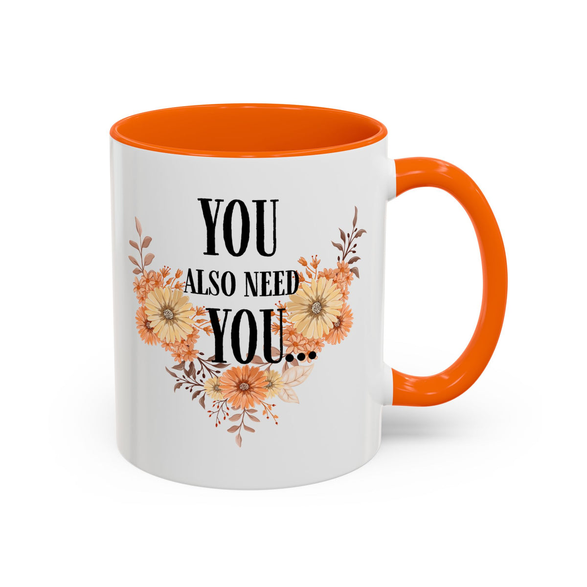 Coffee Mug — "You Also Need You" Floral Self-Care Accent Mug (11/15oz)