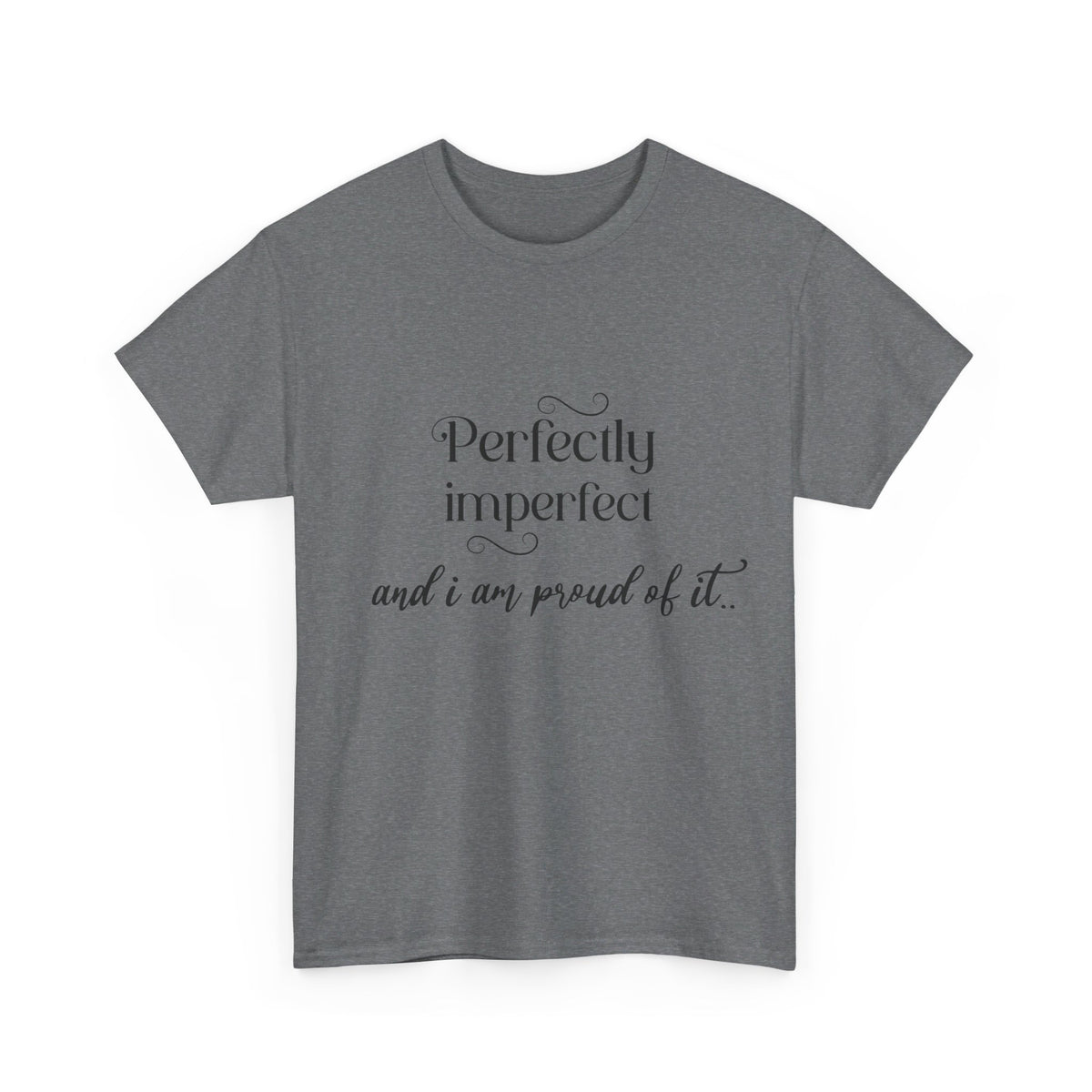 Imperfectly Perfect and Proud of it Tshirt