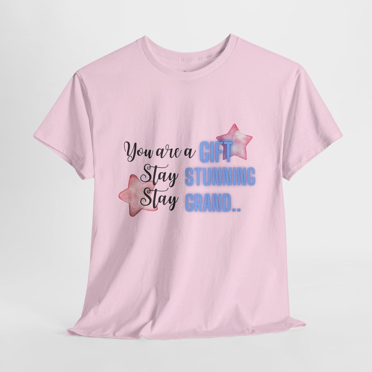 You are a Gift Stay Stunning Stay Grand Tshirt