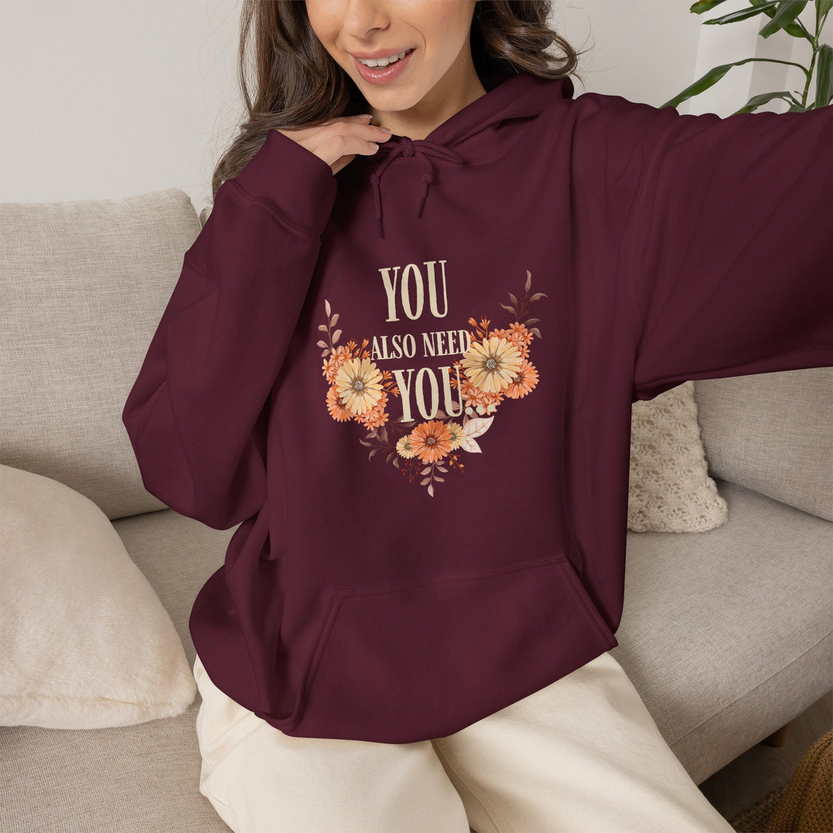 You Also Need You Floral Hoodie – Self-Love Inspirational Pullover
