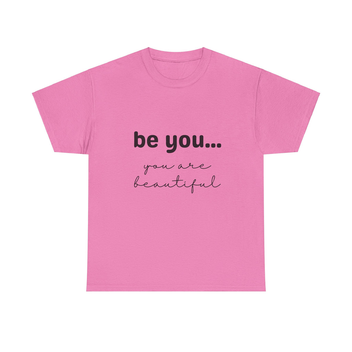 Be You It Is Beautiful Tshirt