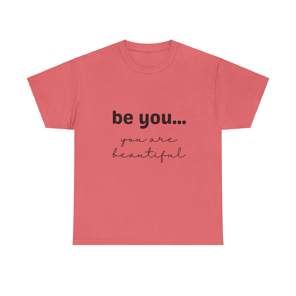 Be You It Is Beautiful Tshirt