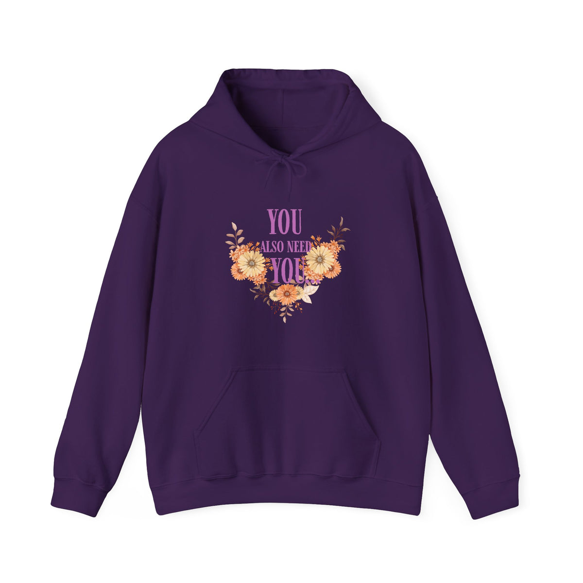 You Also Need You Floral Hoodie – Self-Love Inspirational Pullover
