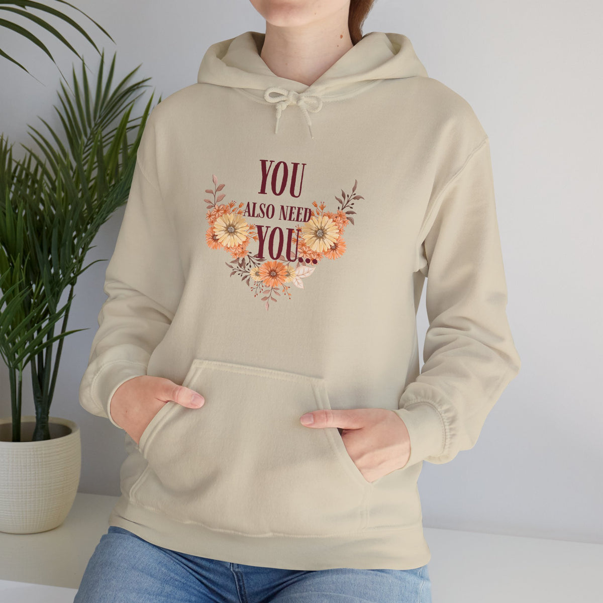 You Also Need You Floral Hoodie – Self-Love Inspirational Pullover