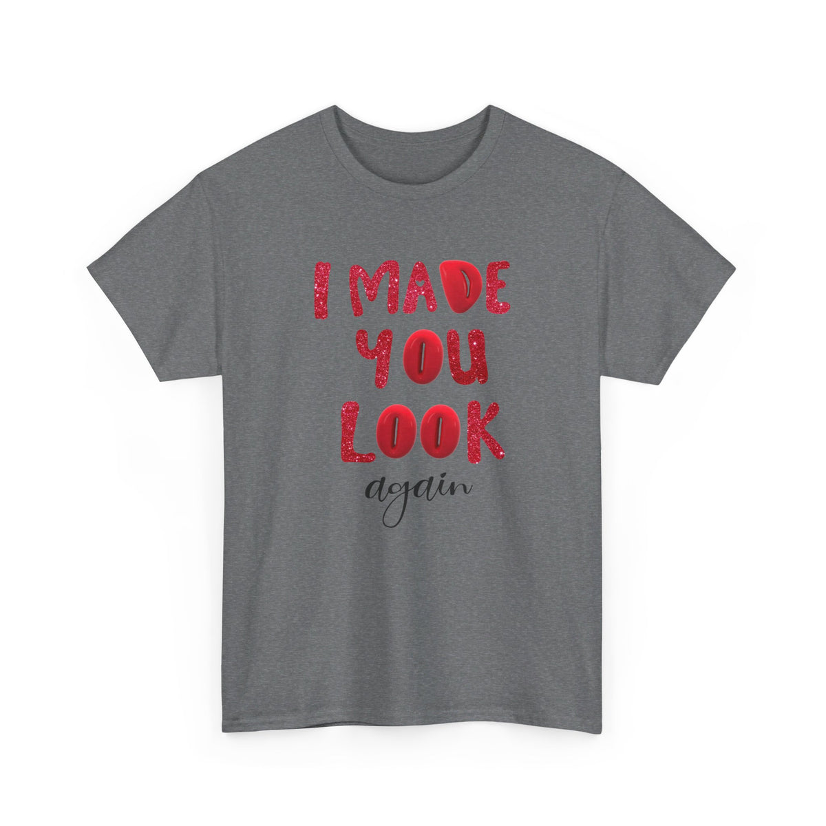 I Made You Look Again Tshirt